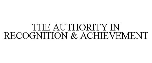  THE AUTHORITY IN RECOGNITION &amp; ACHIEVEMENT