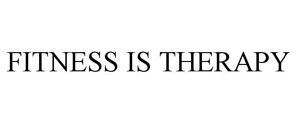 Trademark Logo FITNESS IS THERAPY