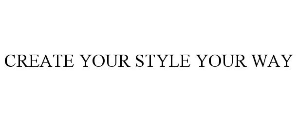  CREATE YOUR STYLE YOUR WAY