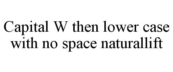  CAPITAL W THEN LOWER CASE WITH NO SPACE NATURALLIFT