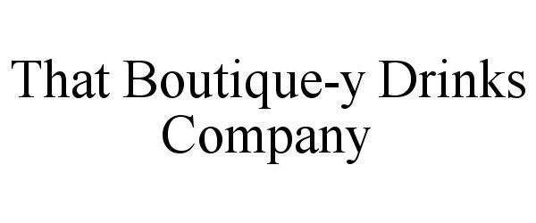 Trademark Logo THAT BOUTIQUE-Y DRINKS COMPANY