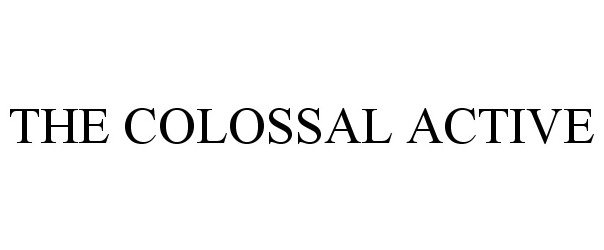  THE COLOSSAL ACTIVE
