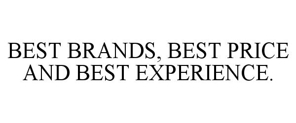  BEST BRANDS, BEST PRICE AND BEST EXPERIENCE.