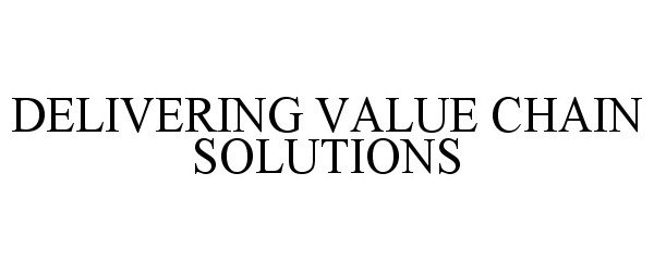 Trademark Logo DELIVERING VALUE CHAIN SOLUTIONS