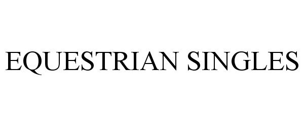 Trademark Logo EQUESTRIAN SINGLES