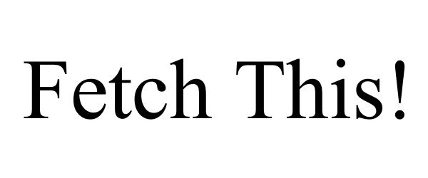 Trademark Logo FETCH THIS!
