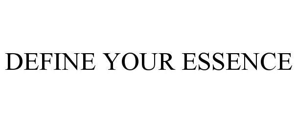  DEFINE YOUR ESSENCE