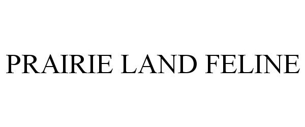 Trademark Logo PRAIRIE LAND FELINE