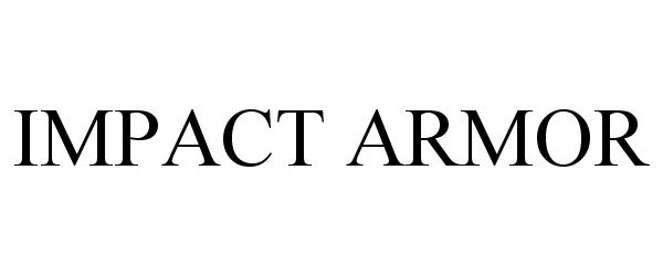 Trademark Logo IMPACT ARMOR