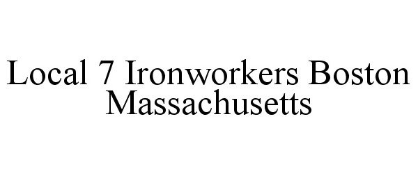  LOCAL 7 IRONWORKERS BOSTON MASSACHUSETTS