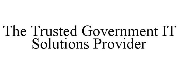 Trademark Logo THE TRUSTED GOVERNMENT IT SOLUTIONS PROVIDER