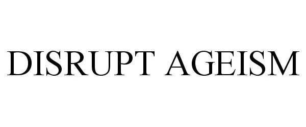Trademark Logo DISRUPT AGEISM