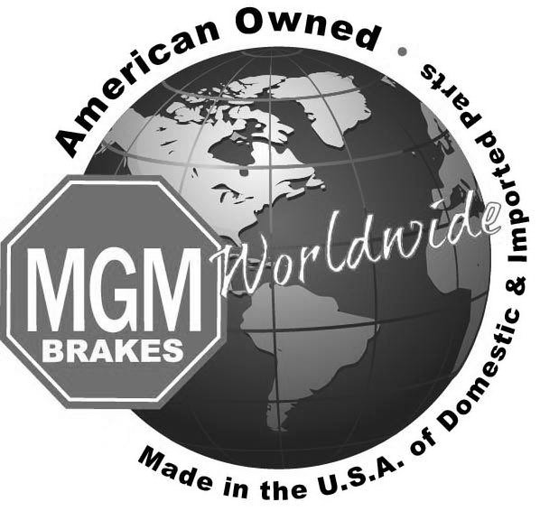 Trademark Logo MGM BRAKES WORLDWIDE AMERICAN OWNED· MADE IN THE U.S.A. OF DOMESTIC & IMPORTED PARTS