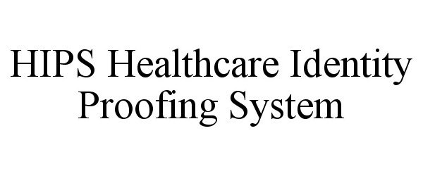 Trademark Logo HIPS HEALTHCARE IDENTITY PROOFING SYSTEM