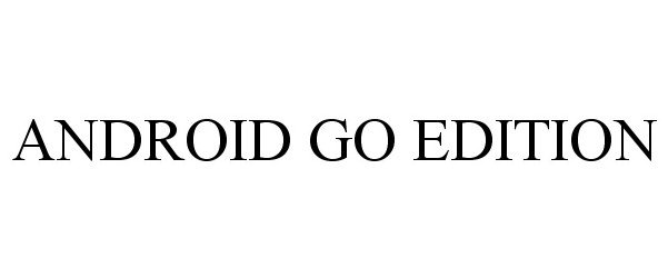 Trademark Logo ANDROID GO EDITION