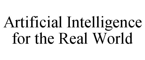  ARTIFICIAL INTELLIGENCE FOR THE REAL WORLD