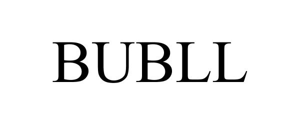 Trademark Logo BUBLL