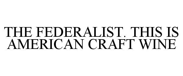 Trademark Logo THE FEDERALIST. THIS IS AMERICAN CRAFT WINE