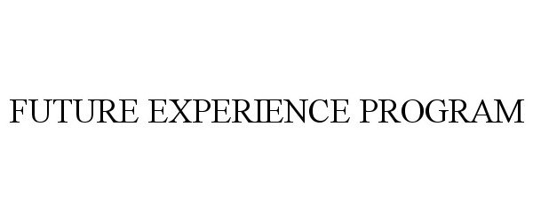 Trademark Logo FUTURE EXPERIENCE PROGRAM