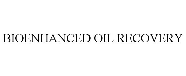  BIOENHANCED OIL RECOVERY