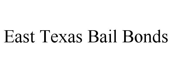 Trademark Logo EAST TEXAS BAIL BONDS