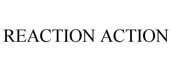  REACTION ACTION