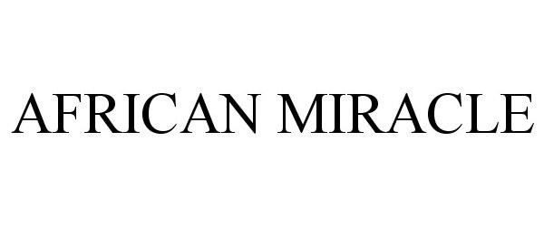 Trademark Logo AFRICAN MIRACLE