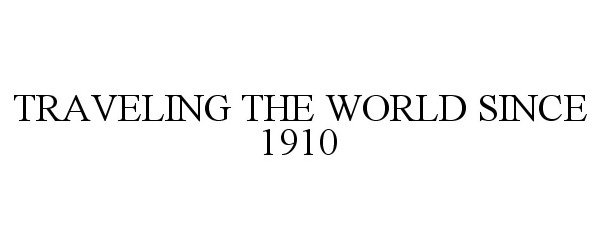  TRAVELING THE WORLD SINCE 1910