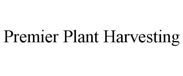 Trademark Logo PREMIER PLANT HARVESTING