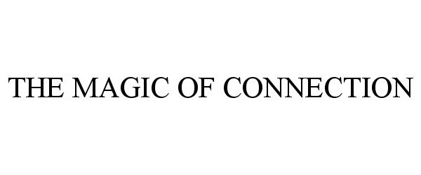 Trademark Logo THE MAGIC OF CONNECTION