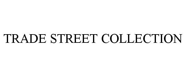 Trademark Logo TRADE STREET COLLECTION