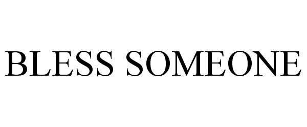 Trademark Logo BLESS SOMEONE