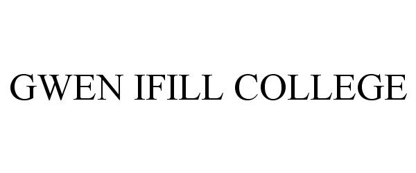 Trademark Logo GWEN IFILL COLLEGE