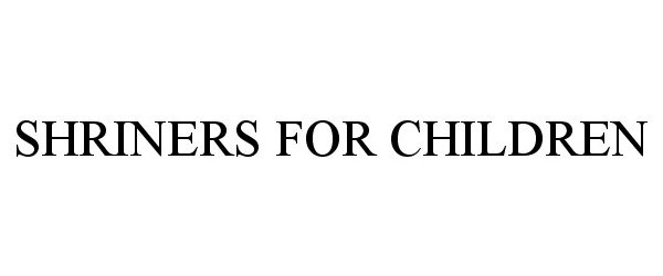 Trademark Logo SHRINERS FOR CHILDREN