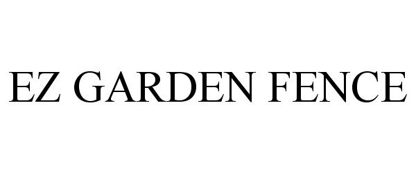 Trademark Logo EZ GARDEN FENCE