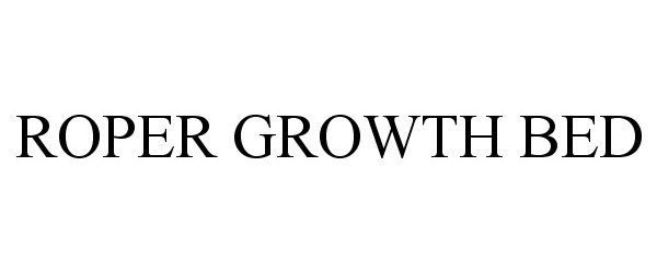 ROPER GROWTH BED