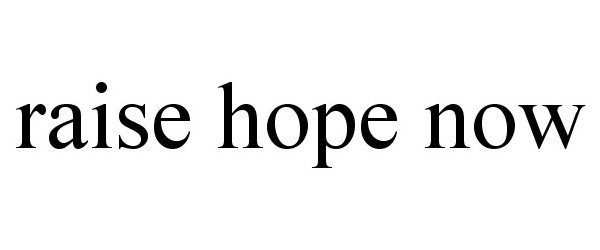Trademark Logo RAISE HOPE NOW