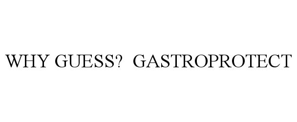 Trademark Logo WHY GUESS? GASTROPROTECT