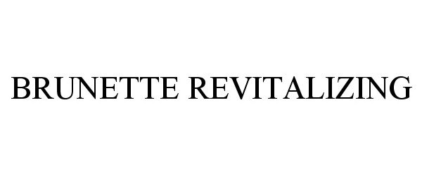 Trademark Logo BRUNETTE REVITALIZING