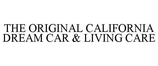  THE ORIGINAL CALIFORNIA DREAM CAR &amp; LIVING CARE