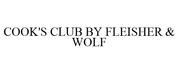 Trademark Logo COOK'S CLUB BY FLEISHER & WOLF
