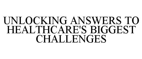  UNLOCKING ANSWERS TO HEALTHCARE'S BIGGEST CHALLENGES