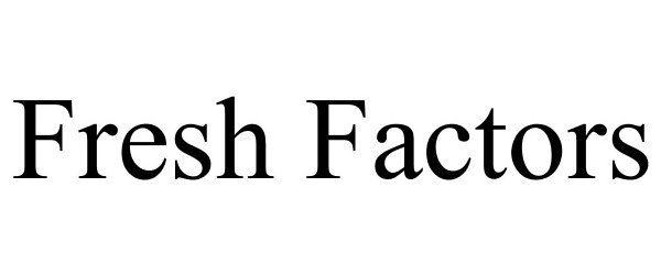 Trademark Logo FRESH FACTORS