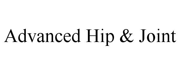 Trademark Logo ADVANCED HIP & JOINT