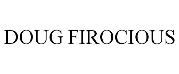 Trademark Logo DOUG FIROCIOUS