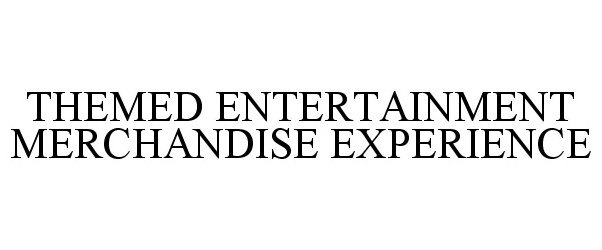 Trademark Logo THEMED ENTERTAINMENT MERCHANDISE EXPERIENCE