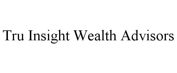  TRU INSIGHT WEALTH ADVISORS