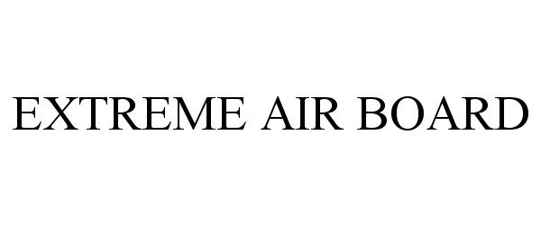 Trademark Logo EXTREME AIR BOARD