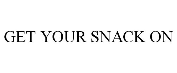  GET YOUR SNACK ON