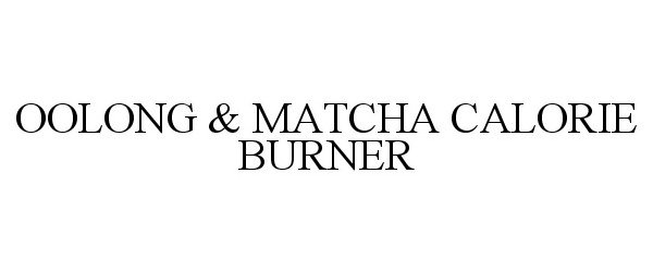  OOLONG &amp; MATCHA CALORIE BURNER